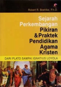Image of Sejarah Perkembangan Pikiran dan Praktek Pendidikan Agama Kristen dari Plato sampaui Ignatius Loyola